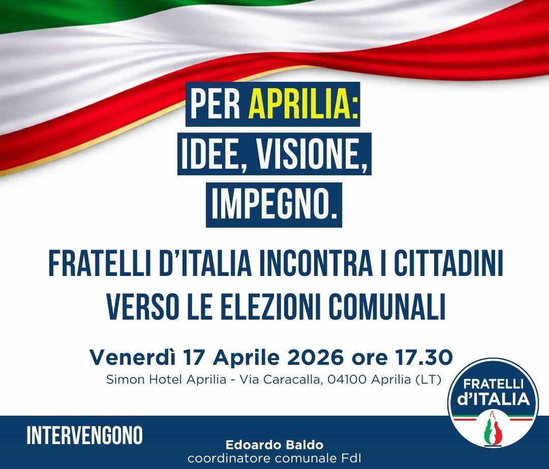 “Per Aprilia: Idee, Visione, Impegno”, il convegno organizzato da Fratelli D’Italia